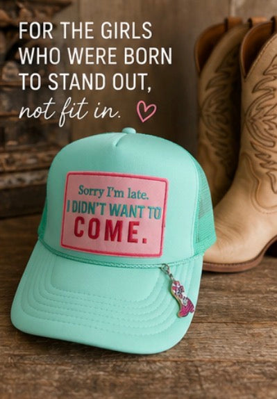 Sorry I'm Late, I Didn't Want To Come Foam Trucker Hat