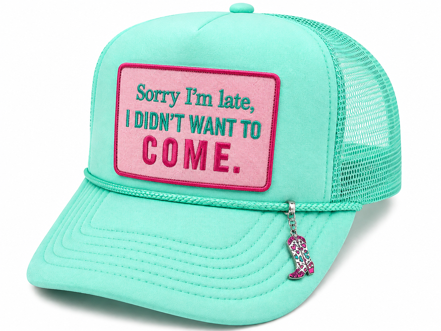 Sorry I'm Late, I Didn't Want To Come Foam Trucker Hat