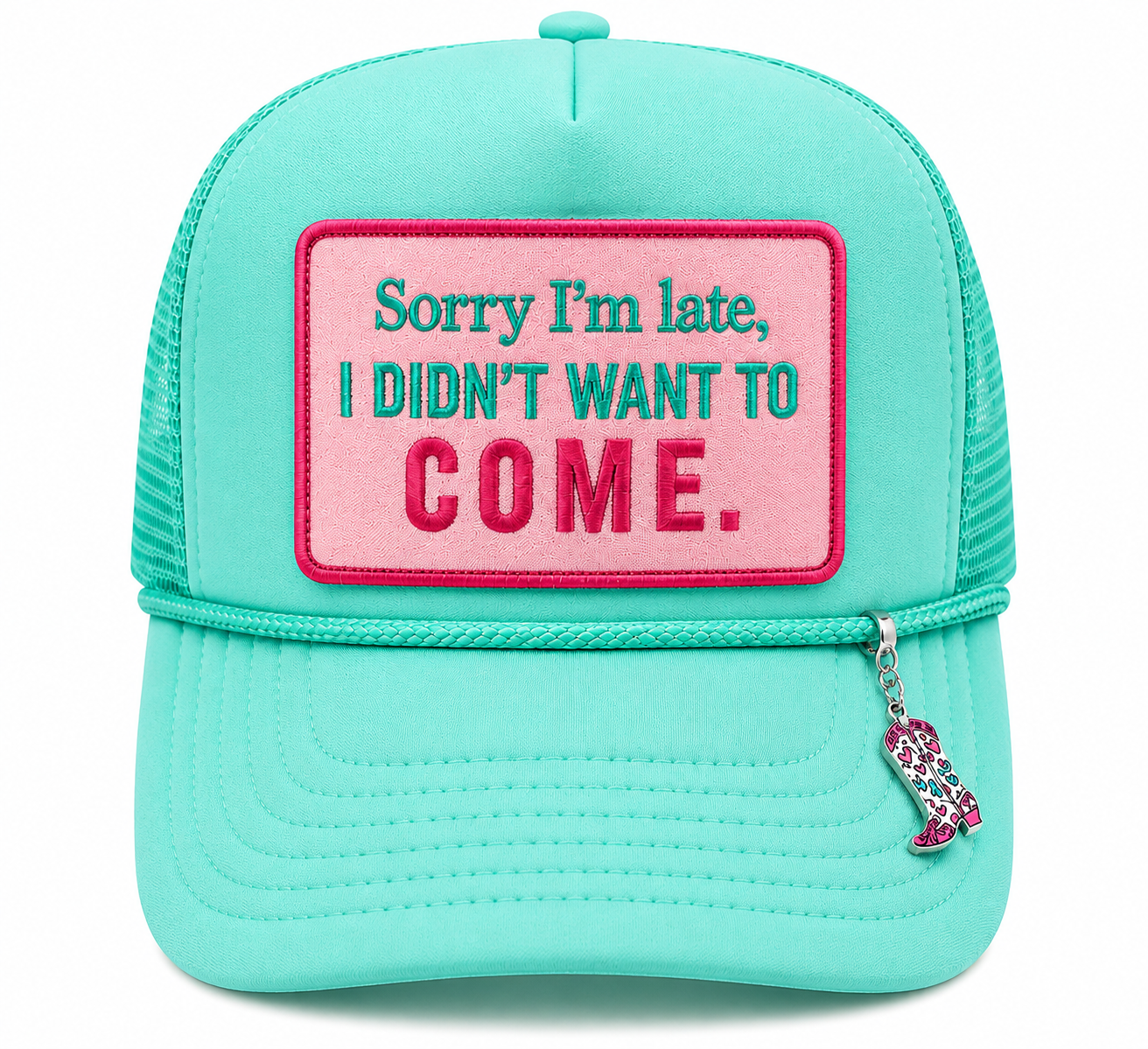 Sorry I'm Late, I Didn't Want To Come Foam Trucker Hat